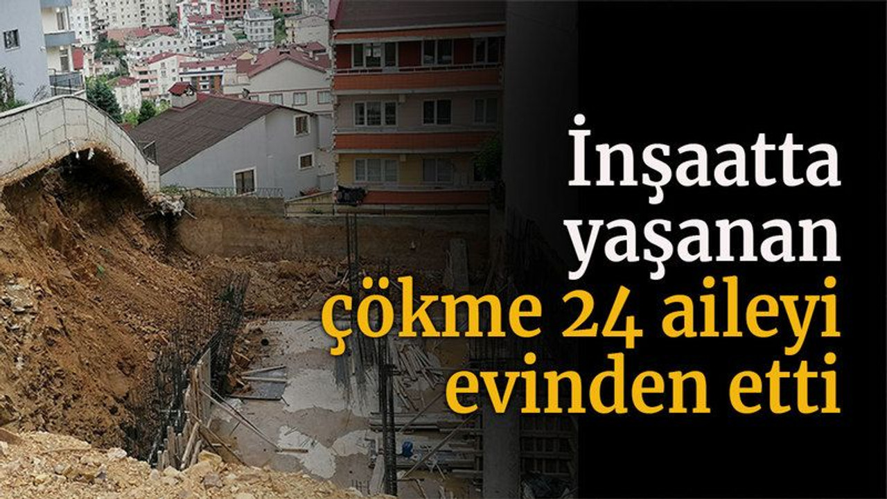 İnşaatta yaşanan çökme 24 aileyi evinden etti